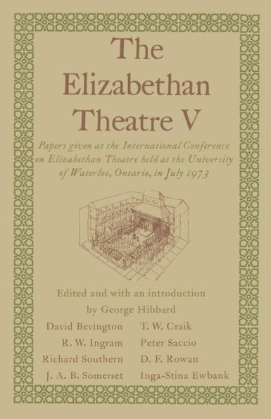 The Elizabethan Theatre V: Papers given at the Fifth International Conference on Elizabethan Theatre held at the University of Waterloo, Ontario, in July 1973