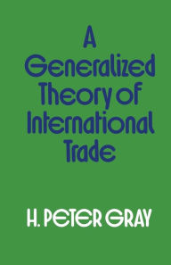 Title: A Generalized Theory of International Trade, Author: H.Peter Gray