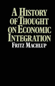 Title: A History of Thought on Economic Integration, Author: Fritz Machlup