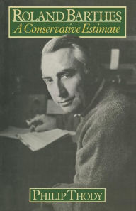 Title: Roland Barthes: A Conservative Estimate, Author: Philip Thody