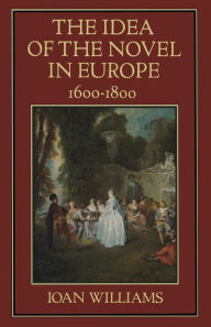 Title: The Idea of the Novel in Europe, 1600-1800, Author: Ioan Williams