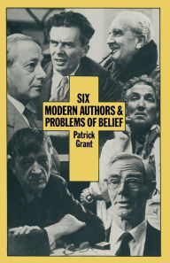 Title: Six Modern Authors and Problems of Belief, Author: Patrick Grant