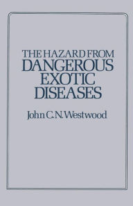 Title: The Hazard from Dangerous Exotic Diseases, Author: J.C.N. Westwood