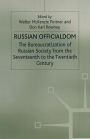 Russian Officialdom: The Bureaucratization of Russian Society from the Seventeenth to the Twentieth Century