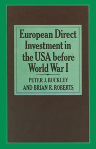 Title: European Direct Investment in the U.S.A. before World War I, Author: Peter J. Buckley