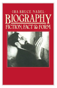 Title: Biography: Fiction, Fact and Form, Author: Ira B. Nadel