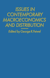 Title: Issues in Contemporary Macroeconomics and Distribution, Author: George R. Feiwel