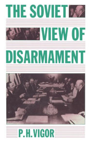 Title: The Soviet View of Disarmament, Author: P.H. Vigor