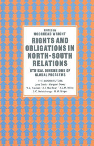 Title: Rights and Obligations in North-South Relations: Ethical Dimensions of Global Problems, Author: Moorhead Wright