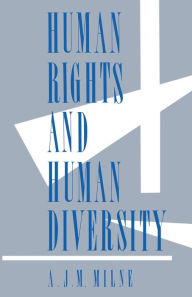 Title: Human Rights and Human Diversity: An Essay in the Philosophy of Human Rights, Author: A J M Milne