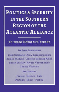 Title: Politics and Security in the Southern Region of the Atlantic Alliance, Author: Douglas T. Stuart