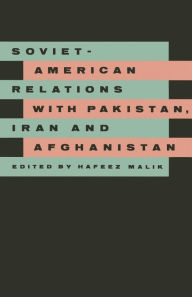 Title: Soviet-American Relations with Pakistan, Iran and Afghanistan, Author: Hafeez Malik