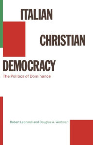 Title: Italian Christian Democracy: The Politics of Dominance, Author: Robert Leonardi