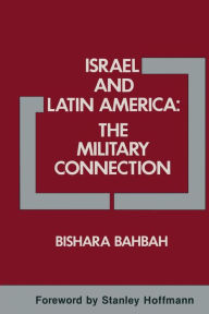 Title: Israel and Latin America: The Military Connection, Author: Bishara A. Bahbah