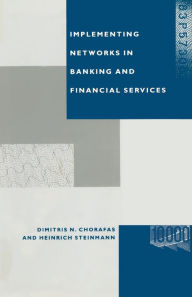Title: Implementing Networks in Banking and Financial Services, Author: Dimitris N Chorafas