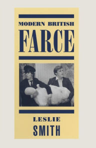 Title: Modern British Farce: A Selective Study of British Farce from Pinero to the Present Day, Author: Leslie Smith
