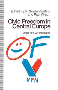 Title: Civic Freedom in Central Europe: Voices from Czechoslovakia, Author: H.Gordon Skilling