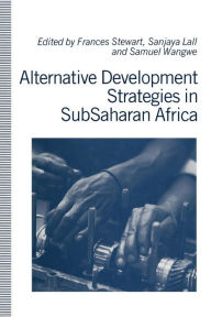Title: Alternative Development Strategies in SubSaharan Africa, Author: Frances Stewart