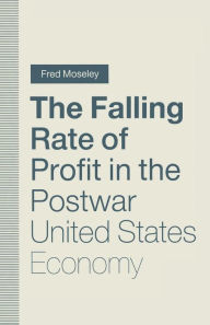 Title: The Falling Rate of Profit in the Postwar United States Economy, Author: Fred Moseley