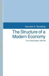 Title: The Structure of a Modern Economy: The United States, 1929-89, Author: Kenneth E. Boulding