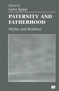 Title: Paternity and Fatherhood: Myths and Realities, Author: Lieve Spaas