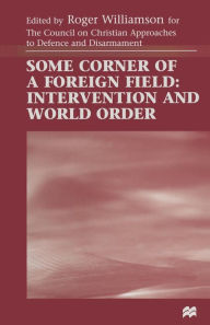 Title: Some Corner of a Foreign Field: Intervention and World Order, Author: Roger Williamson