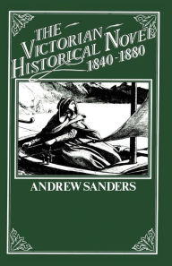 Title: The Victorian Historical Novel 1840-1880, Author: A. Sanders