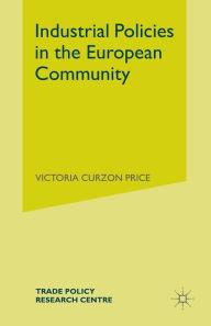 Title: Industrial Policies in the European Community, Author: Victoria Curzon Price