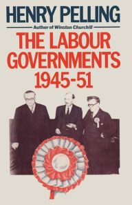 Title: The Labour Governments, 1945-51, Author: Henry Pelling