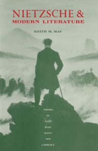Title: Nietzsche and Modern Literature: Themes in Yeats, Rilke, Mann and Lawrence, Author: Keith M. May
