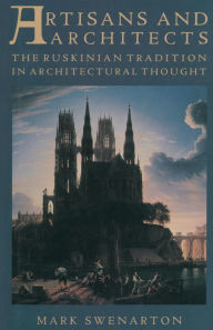 Title: Artisans and Architects: The Ruskinian Tradition in Architectural Thought, Author: Mark Swenarton