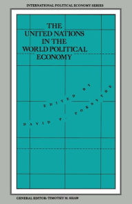 Title: The United Nations in the World Political Economy: Essays in Honour of Leon Gordenker, Author: David P. Forsythe