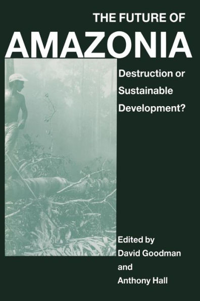 The Future of Amazonia: Destruction or Sustainable Development?