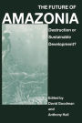 The Future of Amazonia: Destruction or Sustainable Development?