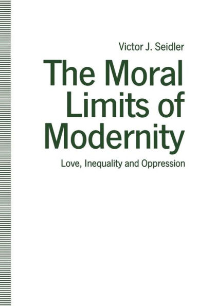 The Moral Limits of Modernity: Love, Inequality and Oppression