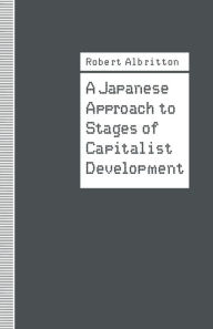 Title: A Japanese Approach to Stages of Capitalist Development, Author: Robert Albritton