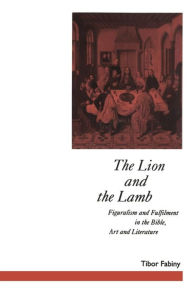 Title: The Lion and the Lamb: Figuralism and Fulfilment in the Bible Art and Literature, Author: David Jasper
