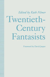 Title: Twentieth-Century Fantasists: Essays on Culture, Society and Belief in Twentieth-Century Mythopoeic Literature, Author: Kath Filmer