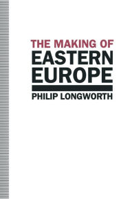 Title: The Making of Eastern Europe, Author: Philip Longworth