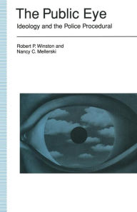 Title: The Public Eye: Ideology And The Police Procedural, Author: Robert P Winston