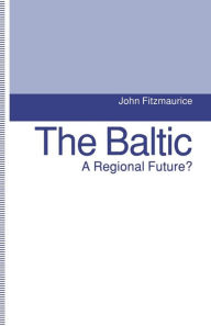 Title: The Baltic: A Regional Future?, Author: John Fitzmaurice