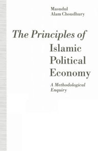 Title: The Principles of Islamic Political Economy: A Methodological Enquiry, Author: Masudul Alam Choudhury