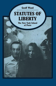 Title: Statutes of Liberty: The New York School of Poets, Author: Geoff Ward