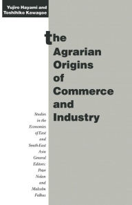 Title: The Agrarian Origins of Commerce and Industry: A Study of Peasant Marketing in Indonesia, Author: Yujiro Hayami