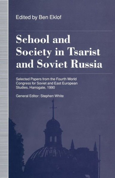 School and Society in Tsarist and Soviet Russia: Selected Papers from the Fourth World Congress for Soviet and East European Studies, Harrogate, 1990