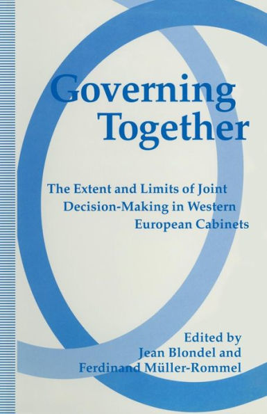 Governing Together: The Extent and Limits of Joint Decision-Making in Western European Cabinets