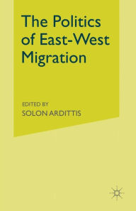 Title: The Politics of East-West Migration, Author: Solon Ardittis