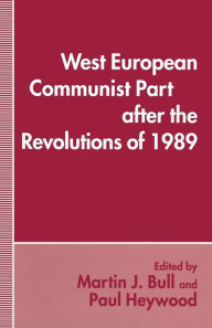 Title: West European Communist Parties after the Revolutions of 1989, Author: Martin J. Bull
