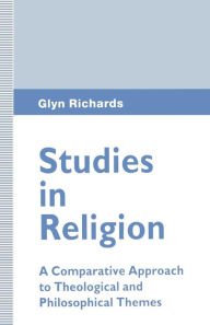 Title: Studies in Religion: A Comparative Approach to Theological and Philosophical Themes, Author: Glyn Richards