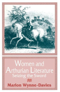 Title: Women and Arthurian Literature: Seizing the Sword, Author: Marion Wynne-Davies